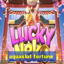 aquaslot fortune